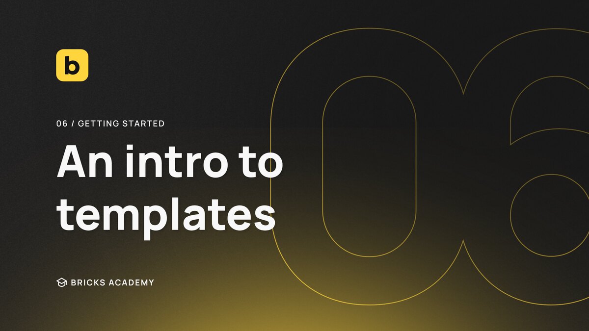 An intro to templates | Bricks Academy